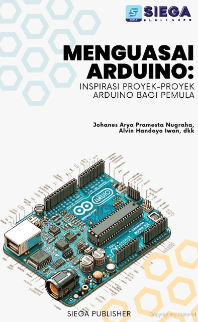 Menguasai Arduino : Inspirasi Proyek-Proyek Arduino Bagi Pemula