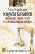 Proses Penyelesaian Sengketa Konsumen Ditinjau Dari Hukum Acara Serta Kendala Implementasinya