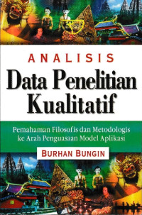 Analisis Data Penelitian Kualitatif: Pemahaman Filosofis dan Metodologis ke Arah Penguasaan Model Aplikasi