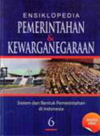 Ensiklopedia Pemerintahan Dan Kewarganegaraan Sistem Dan Bentuk Pemerintahan Di Indonesia Jilid 6