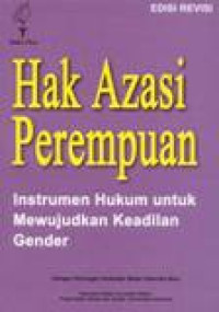 Hak Azasi Perempuan : Instrumen Hukum Untuk Mewujudkan Keadilan Gender - Edisi Revisi