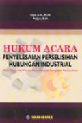 Hukum Acara Penyelesaian Perselisihan Hubungan Industrial : Tata Cara Dan Proses Penyelesaian Sengketa Perburuhan