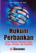 Hukum Perbankan : Suatu Tinjauan Pencucian Uang, Merger, Likuidasi, Dan Kepailitan