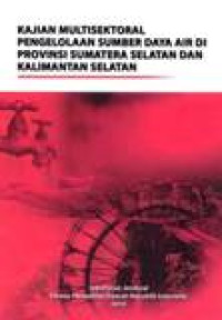 Kajian Multisektoral Pengelolaan Sumber Daya Air Di Proviinsi Sumatera Selatan Dan Kalimantan Selatan