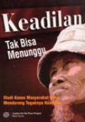 Keadilan Tak Bisa Menunggu : Studi Kasus Masyarakat Desa Mendorong Tegaknya Keadilan.