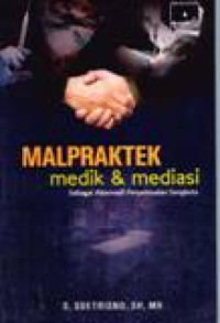 Malpraktek Medik Dan Mediasi Sebagai Alternatif Penyelesaian Sengketa