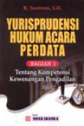 Yurisprudensi Hukum Acara Perdata Bagian 1: Tentang Kompetensi Kewenangan Pengadilan