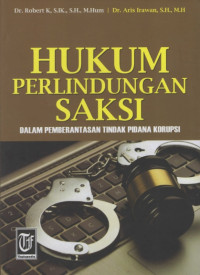 Hukum Perlindungan Saksi : dalam Pemberantasan Tindak Pidana Korupsi