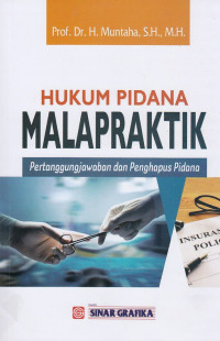 Hukum Pidana Malapraktik : Pertanggungjawaban Dan Pengahpus Pidana