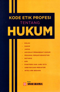 Kode Etik Profesi Tentang Hukum : Polisi; Hakim; Jaksa; Advokat/Penasehat Hukum; Pegawai Pemasyarakatan; Notaris; KPK; Panitera dan Juru Sita; Arbiter dan Mediator; Intelijen Negara