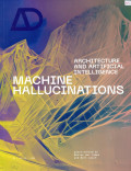 Machine Hallucinations : Architecture and Artificial Intelligence