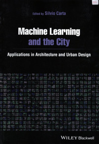 Machine Learning and the City : Applications in Architecture and Urban Design