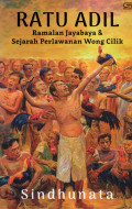 Ratu Adil : Ramalan Jayabaya & Sejarah Perlawanan Wong Cilik