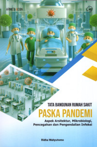 Tata Bangunan Rumah Sakit Paska Pandemi : Aspek Arsitektur, Mikrobiologi, Pencegahan dan Pengendalian Infeksi