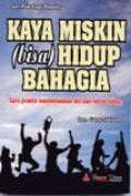 Kaya Miskin (bisa) Hidup Bahagia : Cara Praktis Membebaskan Diri Dari Derita Hidup